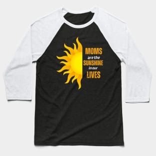 Moms Are The Sunshine In Our Lives Baseball T-Shirt